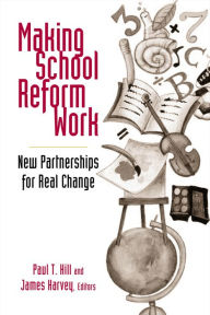 Title: Making School Reform Work: New Partnerships for Real Change / Edition 1, Author: Paul T. Hill