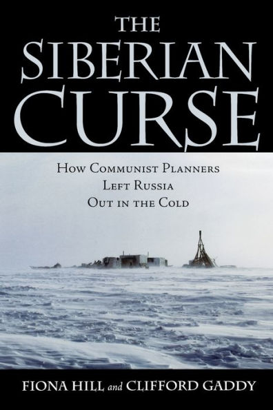 The Siberian Curse: How Communist Planners Left Russia Out in the Cold