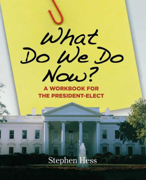 What Do We Do Now?: A Workbook for the President-Elect