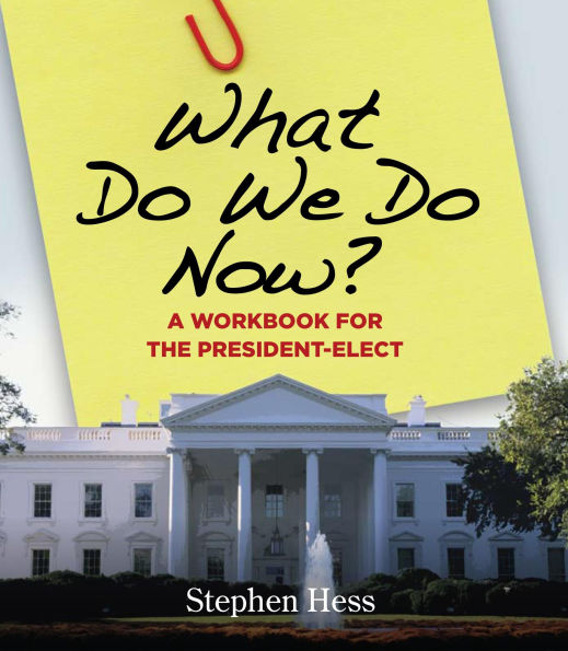 What Do We Do Now?: A Workbook for the President-Elect