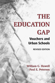 Title: The Education Gap: Vouchers and Urban Schools, Author: William G. Howell