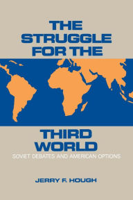 Title: The Struggle for the Third World: Soviet Debates and American Options, Author: Jerry Hough