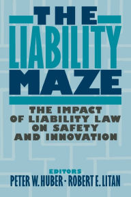 Title: The Liability Maze: The Impact of Liability Law on Safety and Innovation, Author: Peter W. Huber