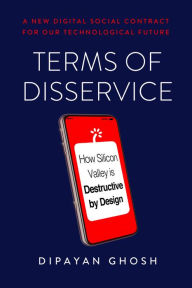 Free download audio books with text Terms of Disservice: How Silicon Valley is Destructive by Design by Dipayan Ghosh 9780815737667