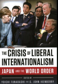 Title: The Crisis of Liberal Internationalism: Japan and the World Order, Author: Yoichi Funabashi