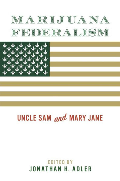 Marijuana Federalism: Uncle Sam and Mary Jane
