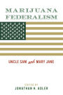 Marijuana Federalism: Uncle Sam and Mary Jane