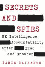 Secrets and Spies: UK Intelligence Accountability after Iraq and Snowden