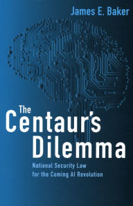 Free book download share The Centaur's Dilemma: National Security Law for the Coming AI Revolution 9780815737995