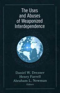 Title: The Uses and Abuses of Weaponized Interdependence, Author: Daniel W. Drezner