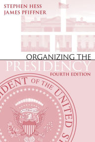 Title: Organizing the Presidency, Author: Stephen Hess