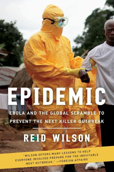 Epidemic: Ebola and the Global Scramble to Prevent Next Killer Outbreak