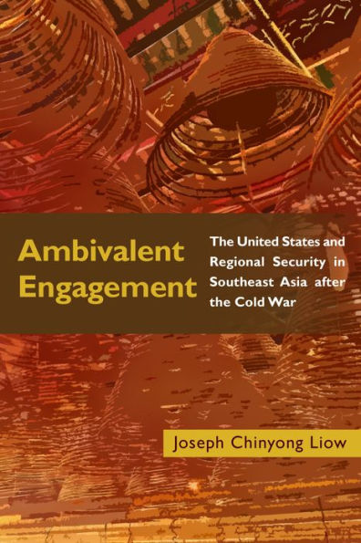 Ambivalent Engagement: the United States and Regional Security Southeast Asia after Cold War
