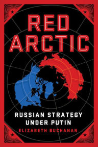 Title: Red Arctic: Russian Strategy Under Putin, Author: Elizabeth Buchanan