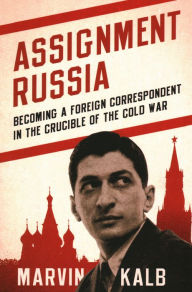 Books downloaded to ipad Assignment Russia: Becoming a Foreign Correspondent in the Crucible of the Cold War DJVU PDF FB2 by Marvin Kalb (English Edition)