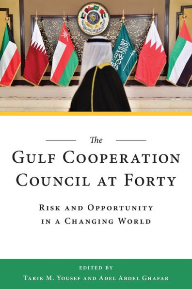 The Gulf Cooperation Council at Forty: Risk and Opportunity a Changing World