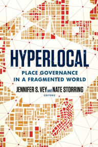 Free ebooks downloads for nook Hyperlocal: Place Governance in a Fragmented World by Jennifer S. Vey, Nate Storring, Jennifer S. Vey, Nate Storring (English literature) 9780815739579