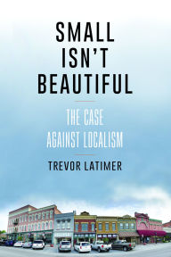 Small Isn't Beautiful: The Case against Localism