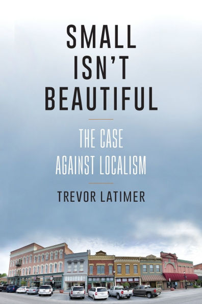 Small Isn't Beautiful: The Case against Localism