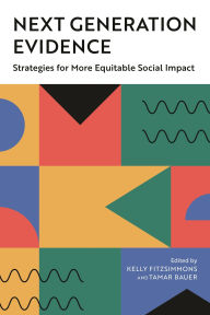 Title: Next Generation Evidence: Strategies for More Equitable Social Impact, Author: Kelly Fitzsimmons