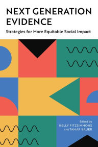 Title: Next Generation Evidence: Strategies for More Equitable Social Impact, Author: Kelly Fitzsimmons