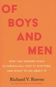 Title: Of Boys and Men: Why the Modern Male Is Struggling, Why It Matters, and What to Do about It, Author: Richard V. Reeves