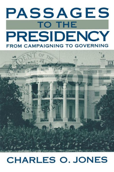 Passages to the Presidency: From Campaigning to Governing / Edition 1