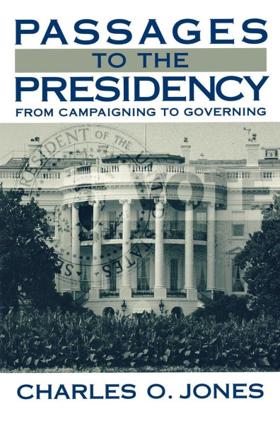 Passages to the Presidency: From Campaigning to Governing / Edition 1