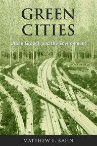 Title: Green Cities: Urban Growth and the Environment, Author: Matthew E. Kahn