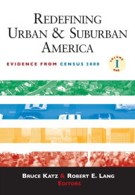 Title: Redefining Urban and Suburban America: Evidence from Census 2000 / Edition 1, Author: Bruce Katz