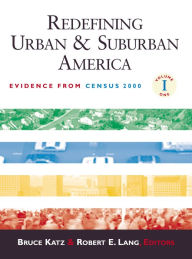 Title: Redefining Urban and Suburban America: Evidence from Census 2000 / Edition 1, Author: Bruce Katz