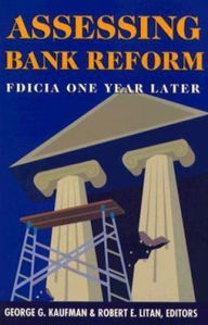 Title: Assessing Bank Reform: FDICIA One Year Later, Author: George G. Kaufman