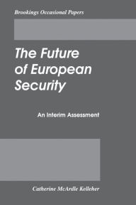 Title: The Future of European Security: An Interim Assessment / Edition 1, Author: Catherine McArdle Kelleher