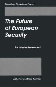 Title: The Future of European Security: An Interim Assessment / Edition 1, Author: Catherine McArdle Kelleher