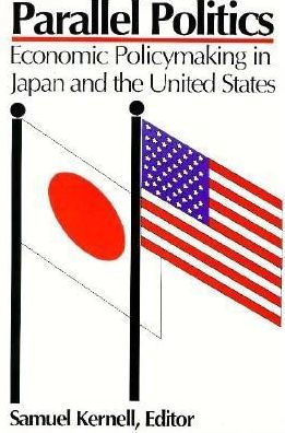 Parallel Politics: Economic Policymaking in Japan and the United States
