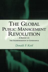 Title: The Global Public Management Revolution: A Report on the Transformation of Governance, Author: Donald F. Kettl