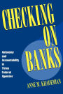 Checking on Banks: Autonomy and Accountability in Three Federal Agencies / Edition 1