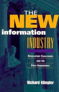 Title: The New Information Industry: Regulatory Challenges and the First Amendment, Author: Richard Klingler