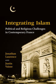 Title: Integrating Islam: Political and Religious Challenges in Contemporary France, Author: Jonathan Laurence