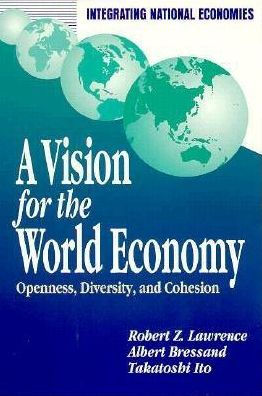 A Vision for the World Economy: Openness, Diversity, and Cohesion / Edition 1