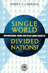 Title: Single World, Divided Nations?: International Trade and the OECD Labor Markets / Edition 1, Author: Robert Z. Lawrence