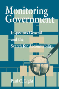 Title: Monitoring Government: Inspectors General and the Search for Accountability, Author: Paul C. Light