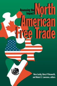 Title: North American Free Trade: Assessing the Impact, Author: Nora Claudia Lustig