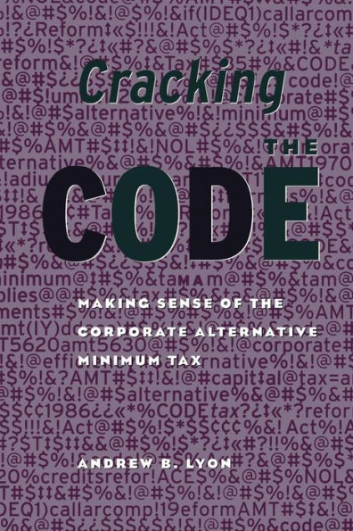 Cracking the Code: Making Sense of the Corporate Alternative Minimum Tax / Edition 1