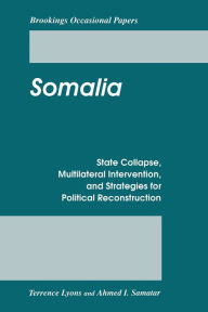 Title: Somalia: State Collapse, Multilateral Intervention, and Strategies for Political Reconstruction, Author: Terrence Lyons Co-Director