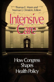 Title: Intensive Care: How Congress Shapes Health Policy, Author: Norman J. Ornstein Emeritus Scholar