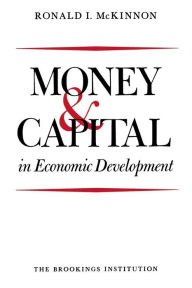 Title: Money and Capital in Economic Development / Edition 1, Author: Ronald I. McKinnon