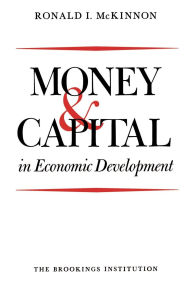Title: Money and Capital in Economic Development / Edition 1, Author: Ronald I. McKinnon