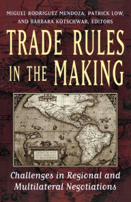 Title: Trade Rules in the Making: Challenges in Regional and Multilateral Negotiations / Edition 1, Author: Miguel Rodriguez Mendoza