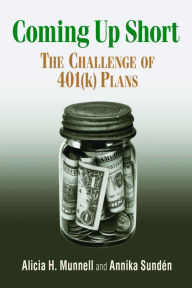 Title: Coming Up Short: The Challenge of 401(k) Plans, Author: Alicia H. Munnell